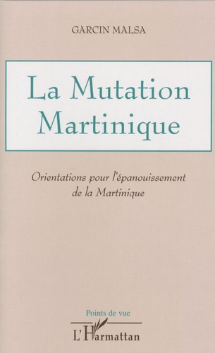 Garcin Malsa - La Mutation Martinique - Orientations pour l'épanouissement de la Martinique.