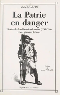 La Patrie en danger : histoire des bataillons de volontaires de 1791 à 1794 et des généraux drômois
