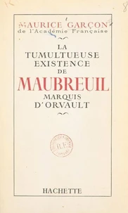 La tumultueuse existence de Maubreuil, marquis d'Orvault