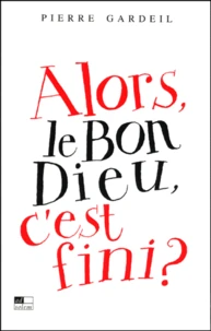 Alors, Le Bon Dieu, C'Est Fini ?
