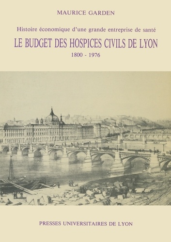 Le Budget des hospices civils de Lyon. 1800-1976, histoire économique d'une grande entreprise de santé