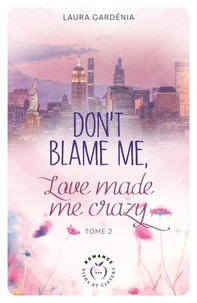 Don't blame me, love made me crazy Tome 2