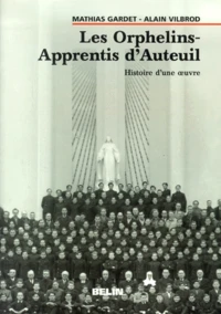 Les Orphelins-Apprentis D'Auteuil. Histoire D'Une Oeuvre