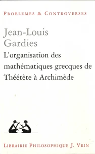 L'organisation des mathématiques grecques de Théétète à Archimède