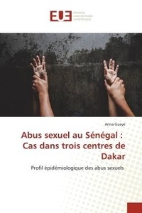 Anna Guèye - Abus sexuel au Sénégal : Cas dans trois centres de Dakar - Profil épidémiologique des abus sexuels.