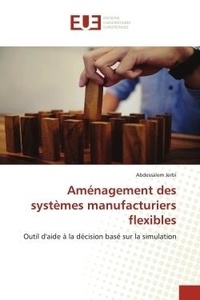 Abdessalem Jerbi - Aménagement des systèmes manufacturiers flexibles - Outil d'aide à la décision basé sur la simulation.