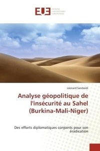 Léonard Sandwidi - Analyse géopolitique de l'insécurité au Sahel (Burkina-Mali-Niger) - Des efforts diplomatiques conjoints pour son éradication.