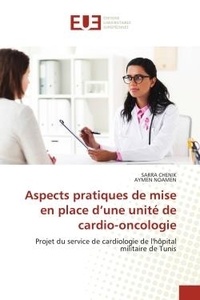 Sarra Chenik et Aymen Noamen - Aspects pratiques de mise en place d'une unité de cardio-oncologie - Projet du service de cardiologie de l'hôpital militaire de Tunis.
