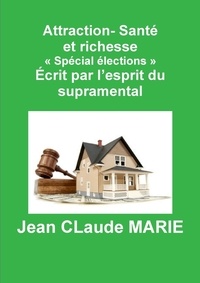 Jean-Claude Marie - Attraction-santé et richesse "Spécial élections" - Ecrit par l'esprit supramental.