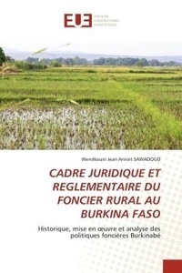 Wendkouni jean anicet Sawadogo - Cadre juridique et reglementaire du foncier rural au burkina faso - Historique, mise en oeuvre et analyse des politiques foncières Burkinabé.