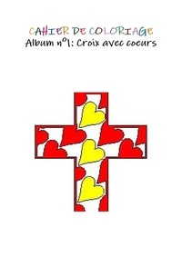 Stéphanie Autran Le Gat - Cahier de coloriage - Album de coloriage N° 1, Croix avec coeurs.