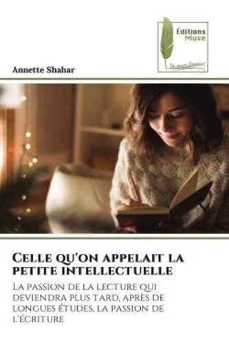 Annette Shahar - Celle qu'on appelait la petite intellectuelle - La passion de la lecture qui deviendra plus tard, après de longues études, la passion de l'écriture.