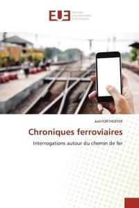 Joël Forthoffer - Chroniques ferroviaires - Interrogations autour du chemin de fer.