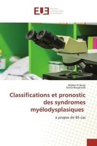 Borgi wijden El et Rania Boughzala - Classifications et pronostic des syndromes myélodysplasiques - à propos de 85 cas.