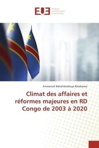 Barabarwa emmanuel Bahal'okwibuye - Climat des affaires et réformes majeures en RD Congo de 2003 à 2020.