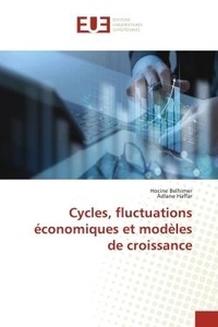 Hocine Belhimer et Adlane Haffar - Cycles, fluctuations économiques et modèles de croissance.