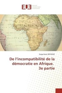 Serge Kevin Biyoghe - De l'incompatibilité de la démocratie en Afrique. 3e partie.