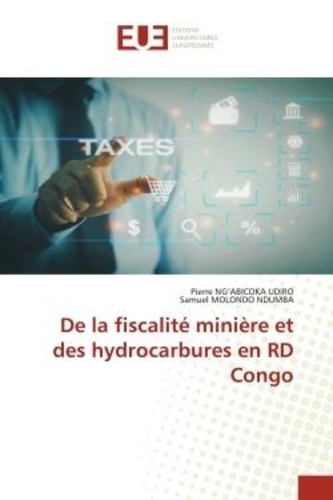 Udiro pierre Ng'abicoka et Ndumba samuel Molondo - De la fiscalité minière et des hydrocarbures en RD Congo.