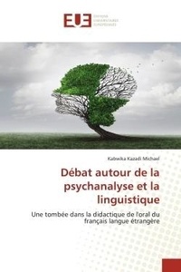Kabwika kazadi Michael - Débat autour de la psychanalyse et la linguistique - Une tombée dans la didactique de l'oral du français langue étrangère.