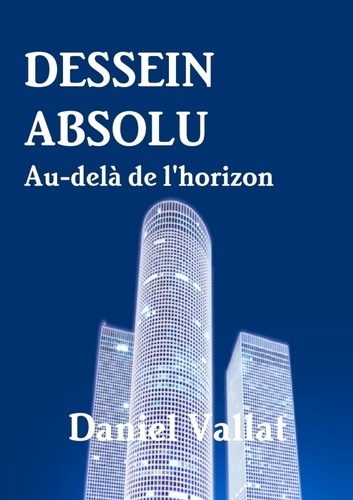 Daniel Vallat - Dessein absolu - Au-delà de l'horizon.