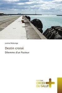 Juvenal Makonga - Destin croisé - Dilemme d'un Pasteur.