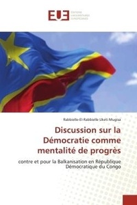 Mugisa rabbielle-el-rabbielle Uketi - Discussion sur la Démocratie comme mentalité de progrès - contre et pour la Balkanisation en République Démocratique du Congo.