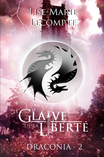 Lise-Marie Lecompte - Draconia Tome 2 : Le glaive de la liberté.