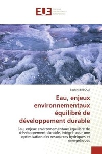 Bachir Kerboua - Eau, enjeux environnementaux équilibré de développement durable - Eau, enjeux environnementaux équilibré de développement durable, intégré pour une optimisation des r.