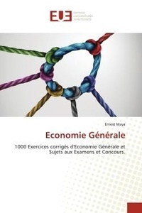 Ernest Maya - Economie Générale - 1000 Exercices corrigés d'Economie Générale et Sujets aux Examens et Concours..