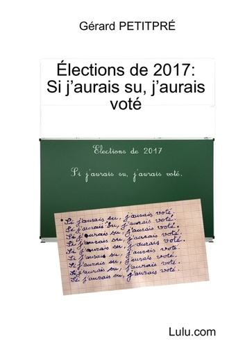 Gérard Petitpré - Elections de 2017 : si j'aurais su, j'aurais voté.