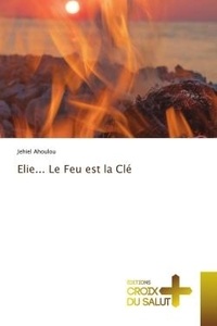 Jehiel Ahoulou - Elie... Le Feu est la Clé.