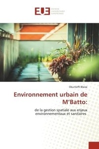 Oka koffi Blaise - Environnement urbain de M'Batto: - de la gestion spatiale aux enjeux environnementaux et sanitaires.