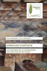 Claude Hardenne et Antoine Hardenne - Epreuves d'artiste - LE CANTIQUE DE LA POSSESSIONavec des oeuvres de l'auteur.