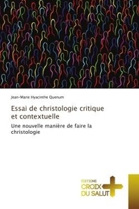 Jean-marie hyacinthe Quenum - Essai de christologie critique et contextuelle - Une nouvelle manière de faire la christologie.