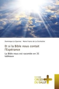 Quernec dominique Le et La cochetière marie france De - Et si la Bible nous contait l'Espérance - La Bible nous est racontée en 35 tableaux.