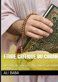 Ali Baba - Etude critique du Coran - Une étude du Coran sans concession et sans langue de bois.