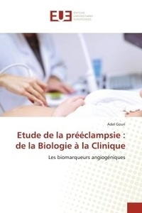 Adel Gouri - Etude de la prééclampsie : de la Biologie à la Clinique - Les biomarqueurs angiogéniques.