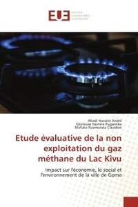 Ahadi hussein André et Rugamika glorieuse Nsimire - Etude évaluative de la non exploitation du gaz méthane du Lac Kivu - Impact sur l'économie, le social et l'environnement de la ville de Goma.