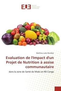 Mumbiyi matthieu Lubo - Evaluation de l'Impact d'un Projet de Nutrition à assise communautaire - dans la zone de Santé de Miabi en RD Congo.
