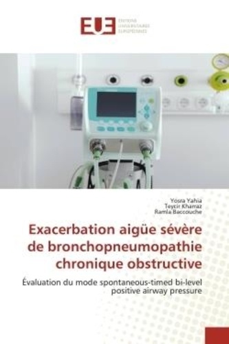 Yosra Yahia et Teycir Kharraz - Exacerbation aigue sévère de bronchopneumopathie chronique obstructive - Évaluation du mode spontaneous-timed bi-level positive airway pressure.