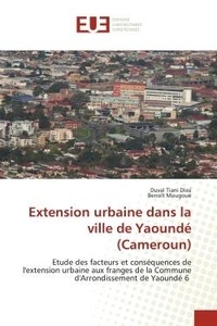 Dissi duval Tiani et Benoît Mougoué - Extension urbaine dans la ville de Yaoundé (Cameroun) - Etude des facteurs et conséquences de l'extension urbaine aux franges de la Commune d'Arrondissement.
