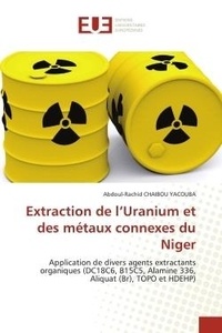 Yacouba abdoul-rachid Chaibou - Extraction de l'Uranium et des métaux connexes du Niger - Application de divers agents extractants organiques (DC18C6, B15C5, Alamine 336, Aliquat (Br), TOPO.