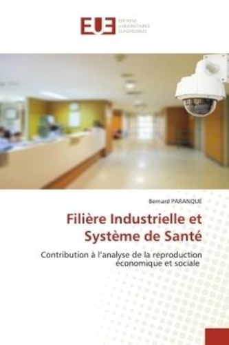 Bernard Paranque - Filière Industrielle et Système de Santé - Contribution à l'analyse de la reproduction économique et sociale.