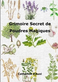 Catherine d' Auxi - Grimoire secret de poudres magiques.