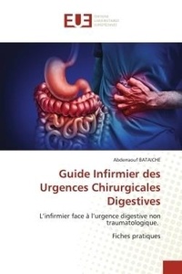 Abderraouf Bataiche - Guide Infirmier des Urgences Chirurgicales Digestives - L'infirmier face à l'urgence digestive non traumatologique. Fiches pratiques.