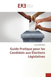 Pascal Bansimba - Guide Pratique pour les Candidats aux Élections Législatives.
