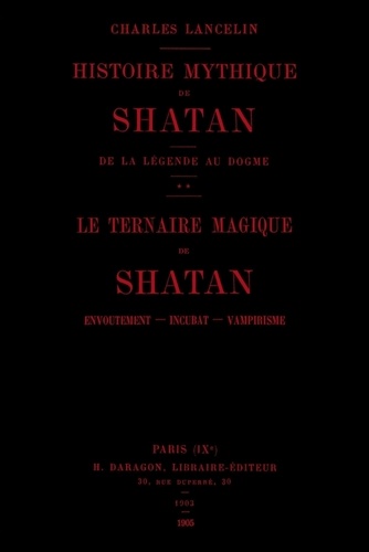 Charles Lancelin - Histoire mythique de Shatan - De la légende au dogme - Le ternaire magique de Shatan - Envoûtement, incubat, vampirisme.