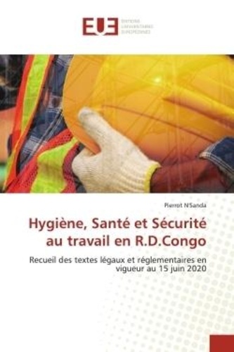Pierrot N'sanda - Hygiène, Santé et Sécurité au travail en R.D.Congo - Recueil des textes légaux et réglementaires en vigueur au 15 juin 2020.