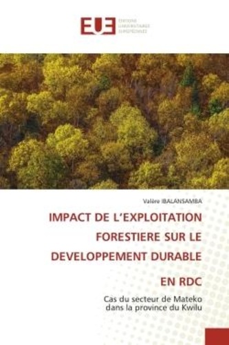 Valère Ibalansamba - Impact de l'exploitation forestiere sur le developpement durable en rdc - Cas du secteur de Mateko dans la province du Kwilu.