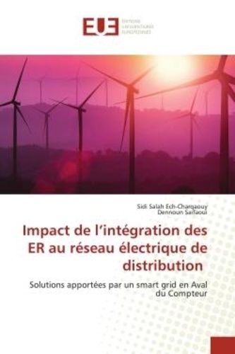 Sidi salah Ech-charqaouy et Dennoun Saifaoui - Impact de l'intégration des ER au réseau électrique de distribution - Solutions apportées par un smart grid en Aval du Compteur.